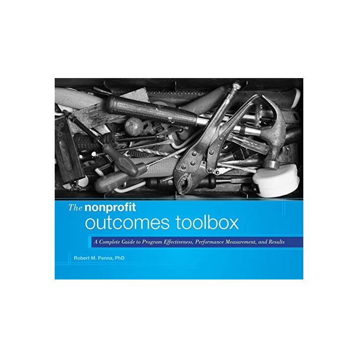 The Nonprofit Outcomes Toolbox: A Complete Guide to Program Effectiveness, Performance Measurement, and Results
